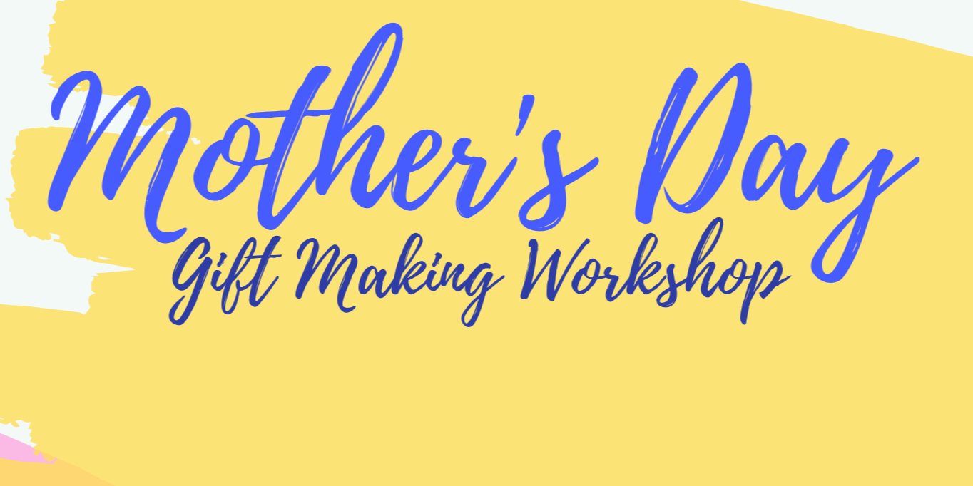 Mother's Day Gift Making Workshop